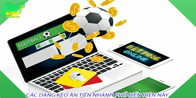 Các dạng kèo ăn tiền nhanh phổ biến hiện nay