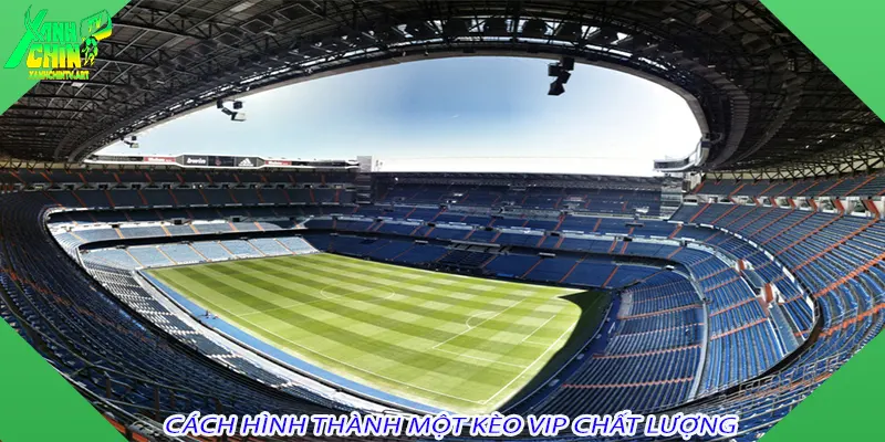 Cách hình thành một kèo VIP chất lượng