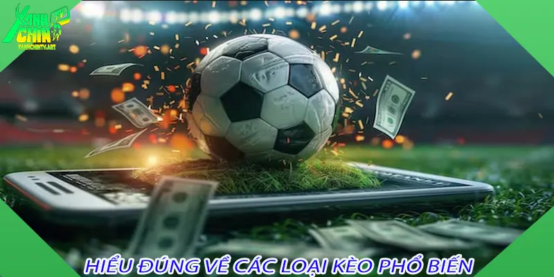 Hiểu đúng về các loại kèo phổ biến