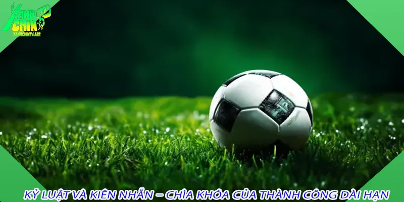 Kỷ luật và kiên nhẫn – chìa khóa của thành công dài hạn