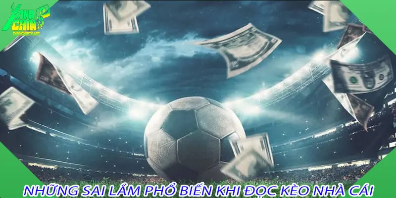 Những sai lầm phổ biến khi đọc kèo nhà cái