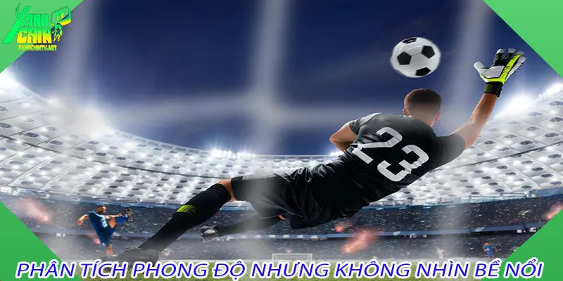 Phân tích phong độ nhưng không nhìn bề nổi