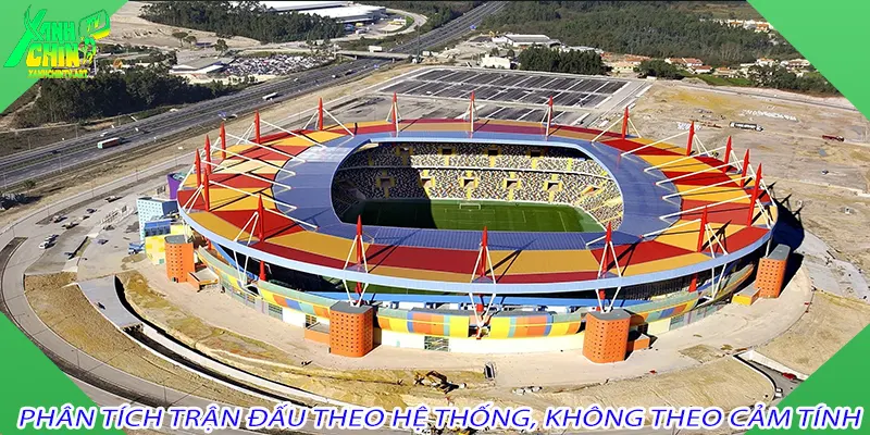 Phân tích trận đấu theo hệ thống, không theo cảm tính