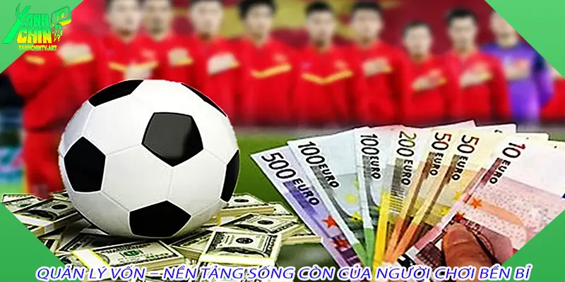 Quản lý vốn – nền tảng sống còn của người chơi bền bỉ