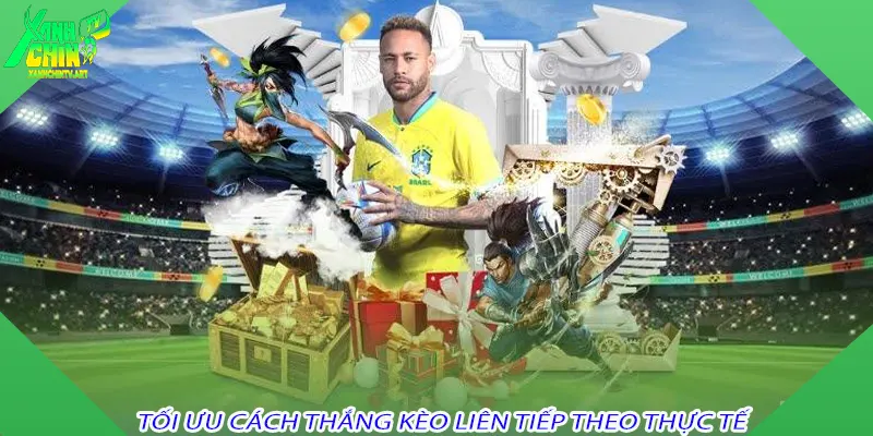 Tối Ưu Cách Thắng Kèo Liên Tiếp Theo Thực Tế