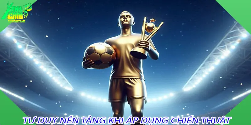 Tư duy nền tảng khi áp dụng chiến thuật