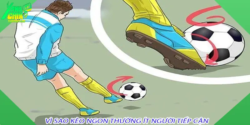 Vì sao kèo ngon thường ít người tiếp cận