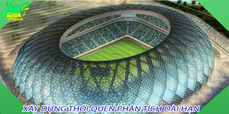 Xây dựng thói quen phân tích dài hạn