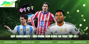 App XanhChinTV - Siêu Phẩm Xem Bóng Đá Trực Tiếp Số 1