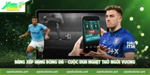 Bảng Xếp Hạng Bóng Đá - Cuộc Đua Nghẹt Thở Ngôi Vương