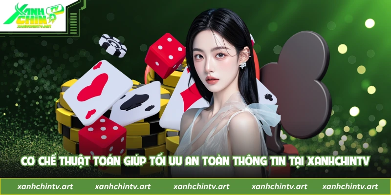 Cơ chế thuật toán giúp tối ưu an toàn thông tin tại XanhChinTV