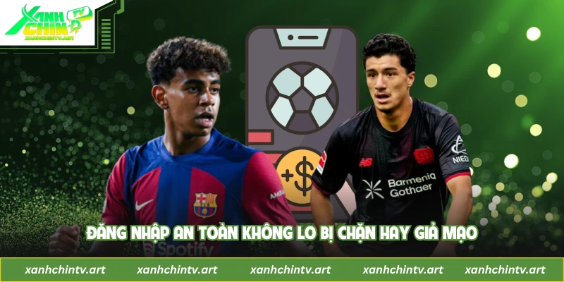 Đăng nhập an toàn không lo bị chặn hay giả mạo