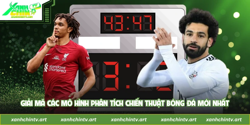 Giải mã các mô hình phân tích chiến thuật bóng đá mới nhất