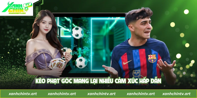 Kèo phạt góc mang lại nhiều cảm xúc hấp dẫn