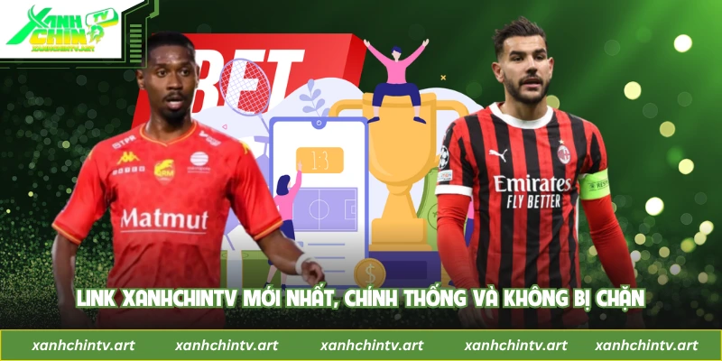 Link Xanhchintv Mới Nhất, Chính Thống Và Không Bị Chặn