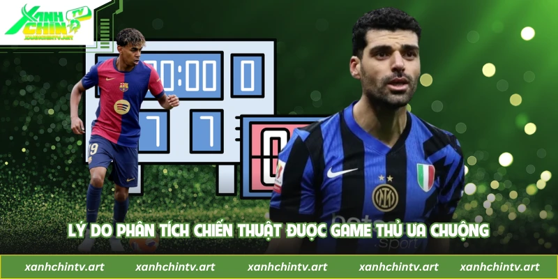 Lý do phân tích chiến thuật được game thủ ưa chuộng