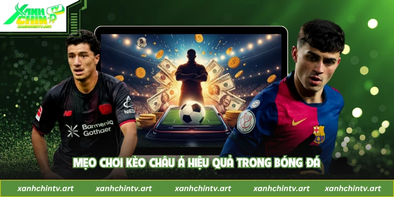 Mẹo chơi kèo châu Á hiệu quả trong bóng đá
