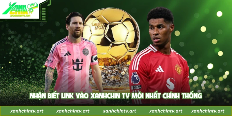 Nhận biết link vào Xanhchin tv mới nhất chính thống