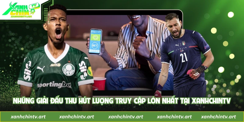 Những giải đấu thu hút lượng truy cập lớn nhất tại Xanhchintv