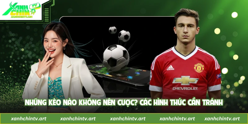 Những Kèo Nào Không Nên Cược? Các Hình Thức Cần Tránh