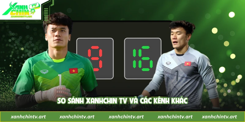 So sánh Xanhchin TV và các kênh khác