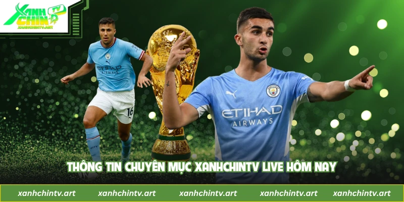 Thông tin chuyên mục Xanhchintv live hôm nay