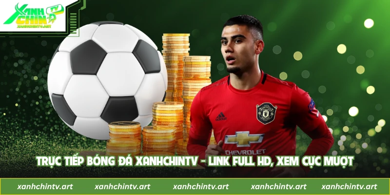 Trực Tiếp Bóng Đá XanhChinTV - Link Full HD, Xem Cực Mượt