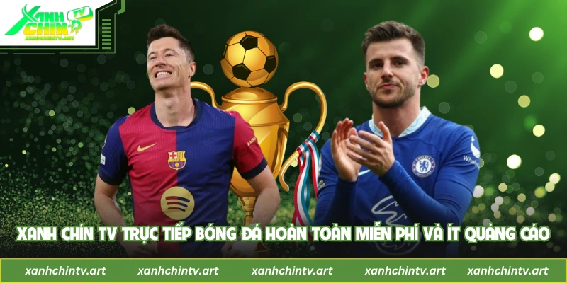 Xanh Chín TV trực tiếp bóng đá hoàn toàn miễn phí và ít quảng cáo