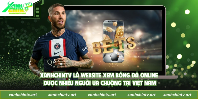 Xanhchintv là website xem bóng đá online được nhiều người ưa chuộng tại Việt Nam